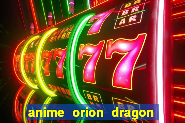 anime orion dragon ball super